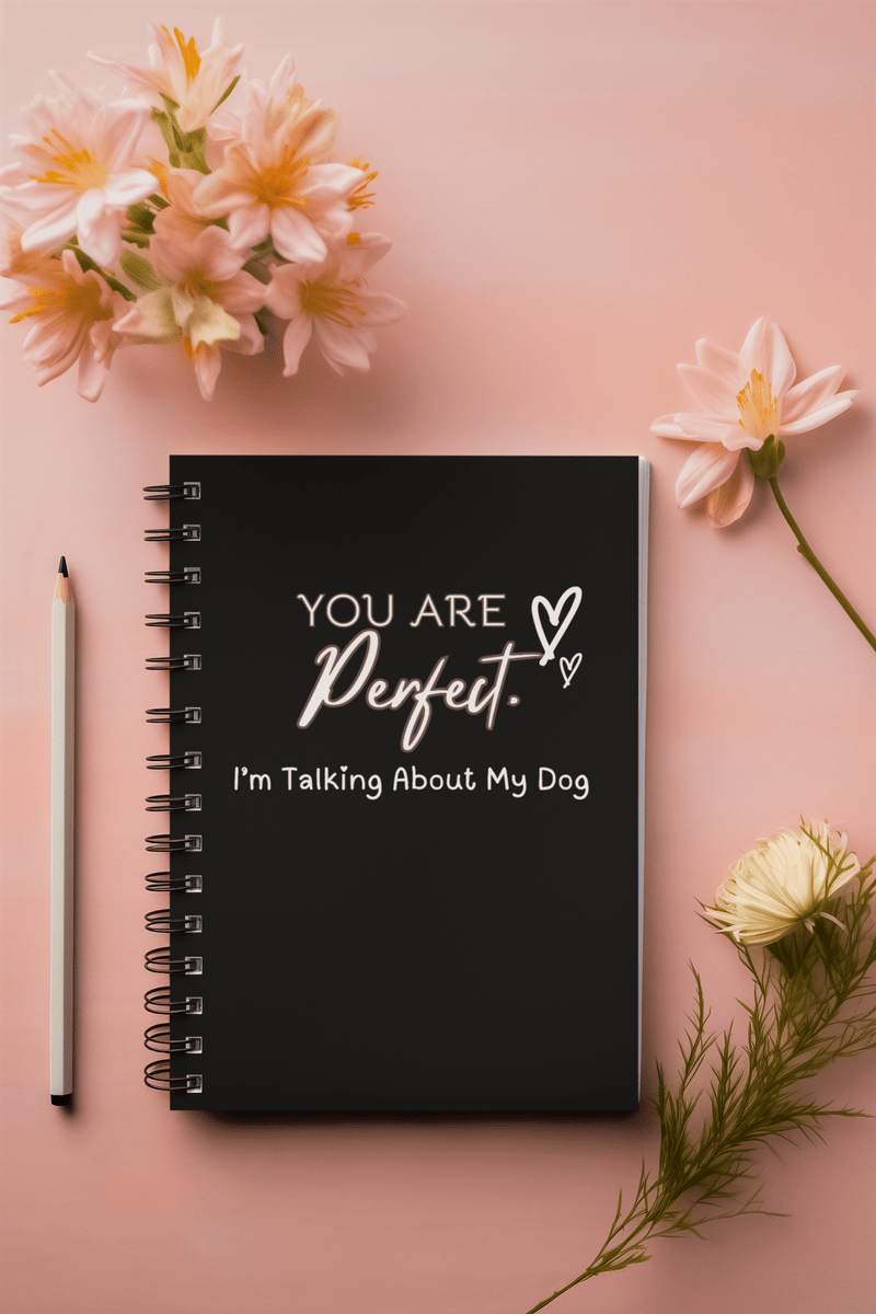 You Are Perfect (I'm Talking About My Dog) Black Notebook - PetXcite