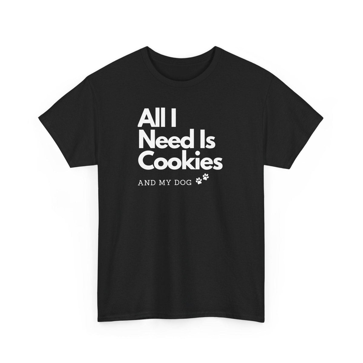 All I Need Is Cookies (and my dog) T-Shirt - PetXcite