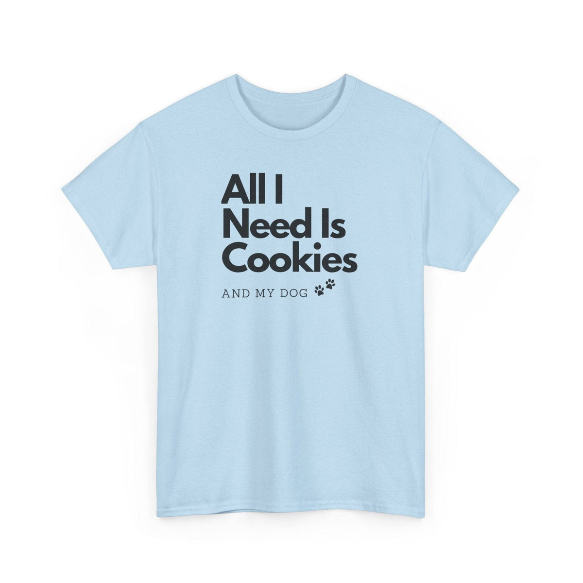 All I Need Is Cookies (and my dog) T-Shirt - PetXcite