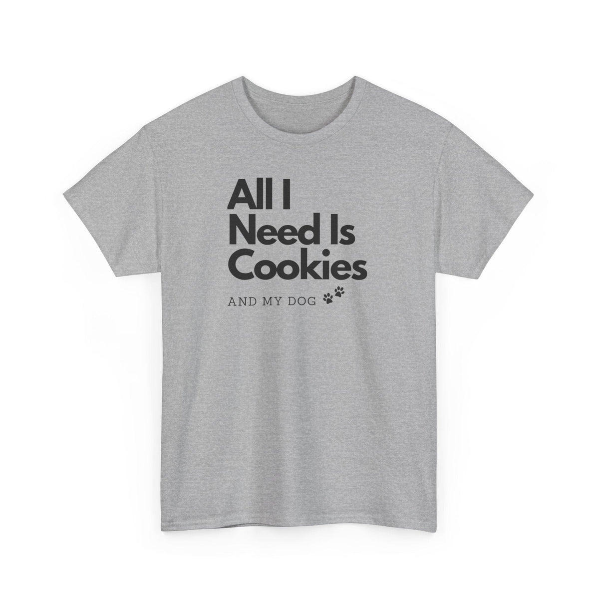 All I Need Is Cookies (and my dog) T-Shirt - PetXcite