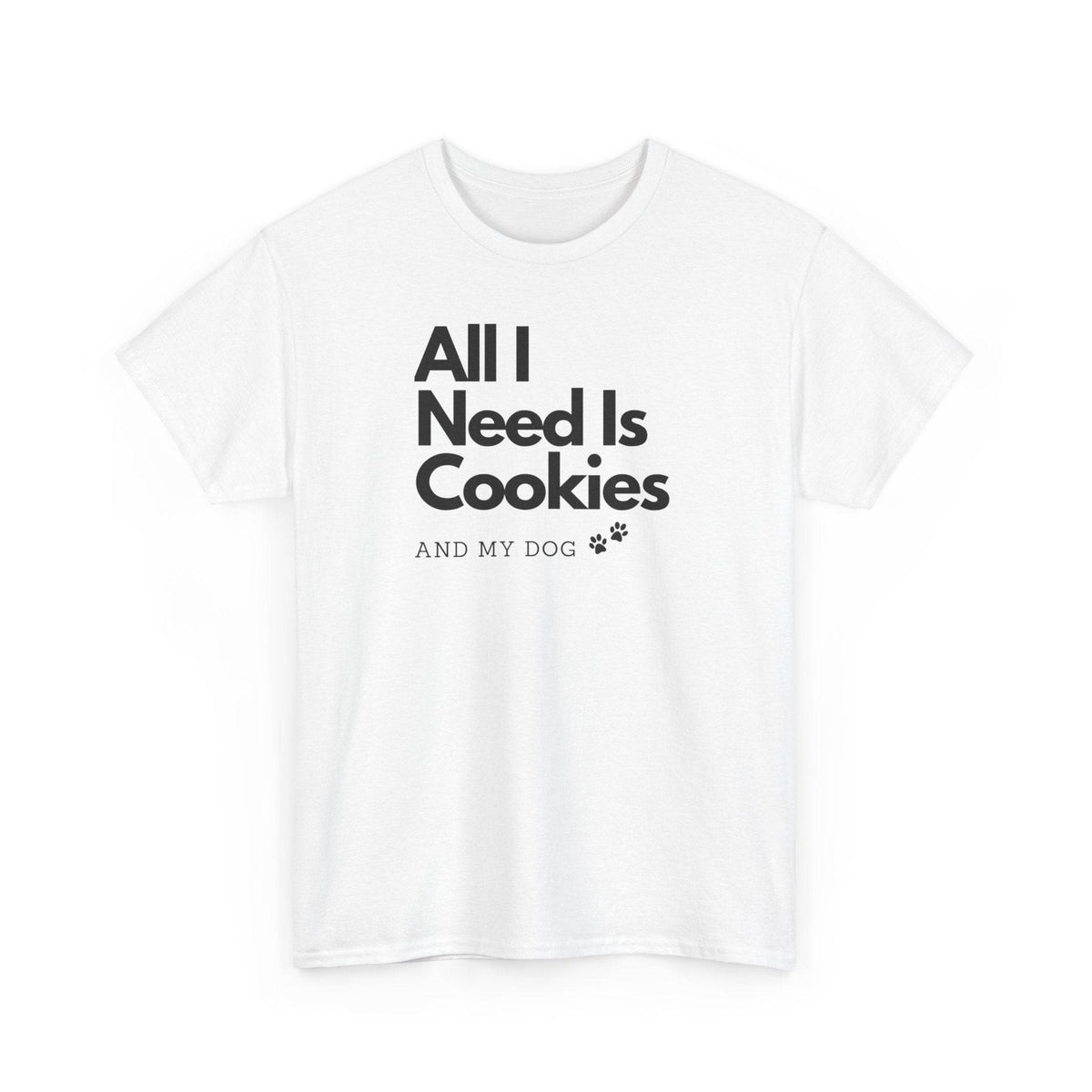 All I Need Is Cookies (and my dog) T-Shirt - PetXcite