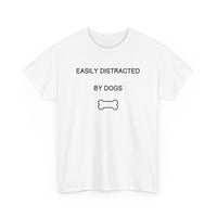 Easily Distracted By Dogs T-Shirt - PetXcite