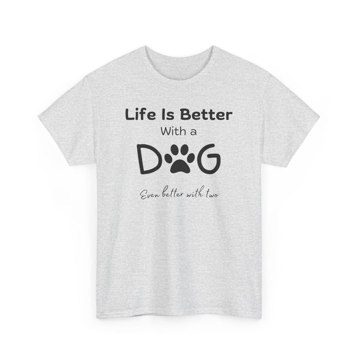 Life Is Better With A Dog (even better with two) T-Shirt - PetXcite