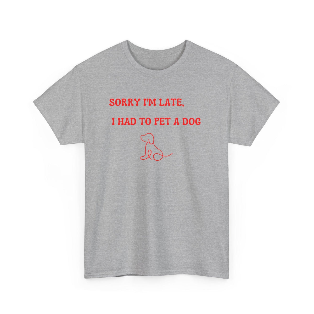 Sorry I'm Late, I Had to Pet a Dog T-Shirt - PetXcite