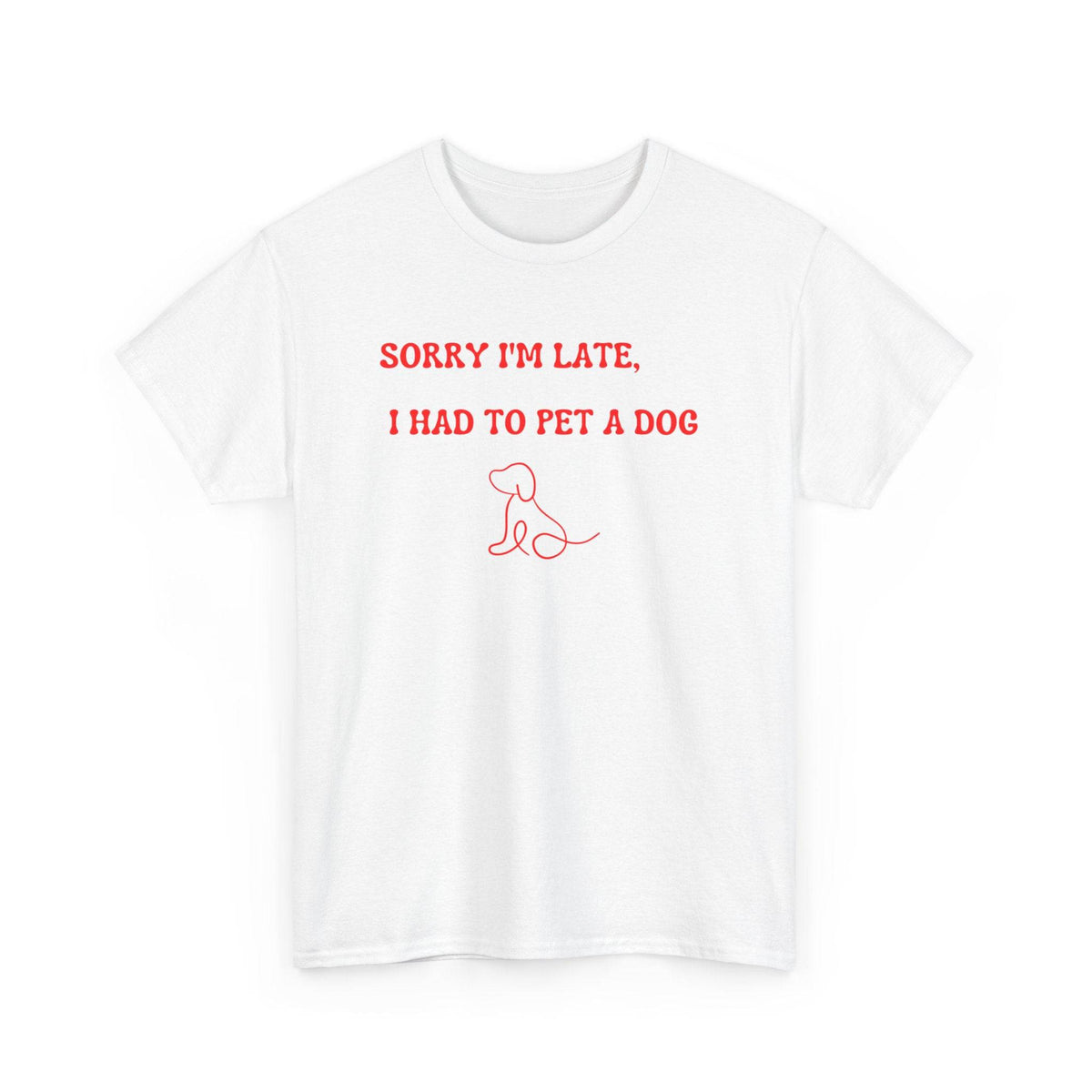 Sorry I'm Late, I Had to Pet a Dog T-Shirt - PetXcite