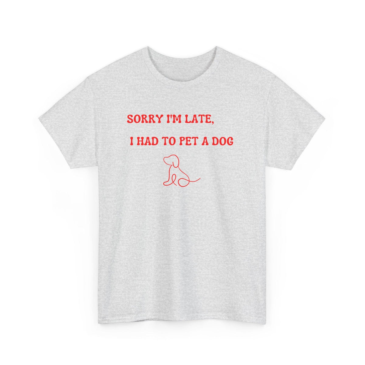 Sorry I'm Late, I Had to Pet a Dog T-Shirt - PetXcite