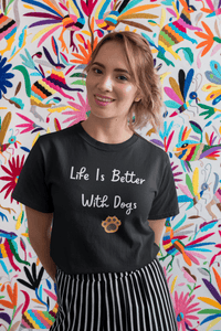 Life Is Better With Dogs T-Shirt - PetXcite